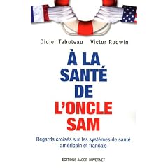 A la sant� de l'oncle Sam : Regards crois�s sur les syst�mes de sant� am�ricain et fran�ais