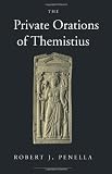 The Private Orations of Themistius (Transformation of the Classical Heritage)