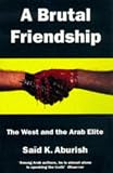 Brutal Friendship: West and the Arab Elite