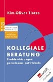 Kollegiale Beratung: Problemlösungen gemeinsam entwickeln. Miteinander reden: Praxis. Herausgegeben von Friedemann Schulz von Thun
