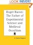 Roger Bacon: The Father of Experimental Science and Medieval Occultism