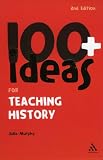 100+ Ideas for Teaching History (Continuum One Hundreds) (Continuum One Hundreds)