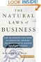 The Natural Laws of Business: How to Harness the Power of Evolution, Physics, and Economics to Achieve Business Success