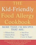 The Kid-Friendly Food Allergy Cookbook: More Than 150 Wheat-Free, Gluten-Free, Dairy-Free, Nut-Free and Egg-Free Recipes That are Also Low in Sugar: More ... Egg-Free Recipes That Are Also Low in Sugar
