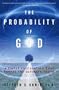 The Probability of God: A Simple Calculation That Proves the Ultimate Truth