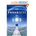 The Probability of God: A Simple Calculation That Proves the Ultimate Truth