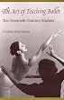 The Art of Teaching Ballet: Ten 20th-Century Masters: Ten Twentieth-century Masters