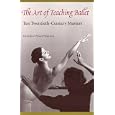 The Art of Teaching Ballet: Ten Twentieth-Century Masters by  GRETCHEN W. WARREN