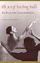 The Art of Teaching Ballet: Ten Twentieth-Century Masters