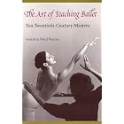 The Art of Teaching Ballet: Ten Twentieth-Century Masters by  GRETCHEN W. WARREN