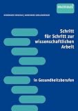 Schritt f�r Schritt zur wissenschaftlichen Arbeit in Gesundheitsberufen