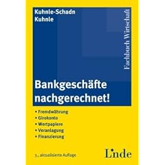 Bankgesch�fte nachgerechnet!: Fremdw�hrung - Girokonto - Wertpapiere - Veranlagung - Finanzierung