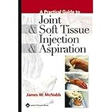 A Practical Guide to Joint and Soft Tissue Injection and Aspiration