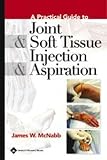Review Lippincott Williams & Wilkins  / A A Practical Guide to Joint and Soft Tissue Injection and Aspiration