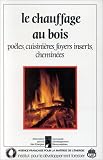 Le chauffage au bois: Po�les, cuisini�res, foyers inserts, chemin�es