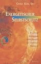 Energetischer Selbstschutz: Psychische Immunst&auml;rke gegen bewusste und unbewusste &Uuml;bergriffe