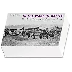 In the Wake of Battle: The Civil War Images of Mathew Brady
