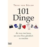 101 Dinge, die man tun kann,um eine Frau gl�cklich zu machenvon "Trixi von B�low"
