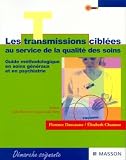 Les transmissions cibl�es au service de la qualit� des soins : Guide m�thodologique en soins g�n�raux et en psychiatrie