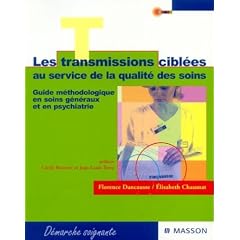 Les transmissions cibl�es au service de la qualit� des soins : Guide m�thodologique en soins g�n�raux et en psychiatrie