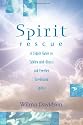 Spirit Rescue: A Simple Guide to Talking with Ghosts and Freeing Earthbound Spirits