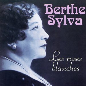 Berthe Sylva - Les Roses Blaches - Zortam Music