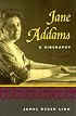 Jane Addams: A Biography
