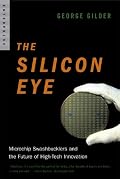 The Silicon Eye: Microchip Swashbucklers and the Future of High-Tech Innovation (Enterprise) (Enterprise)