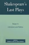 Shakespeare's Last Plays: Essays in Literature and Politics