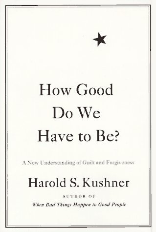 How Good Do We Have To Be?: A New Understanding Of Guilt And Forgiveness