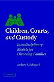 Children, Courts, and Custody: Interdisciplinary Models for Divorcing Families