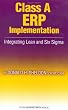 Class A ERP Implementation: Integrating Lean and Six Sigma