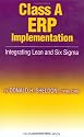 Class A ERP Implementation: Integrating Lean and Six Sigma