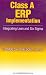 Class A ERP Implementation: Integrating Lean and Six Sigma