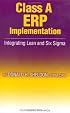 Class A ERP Implementation: Integrating Lean and Six Sigma