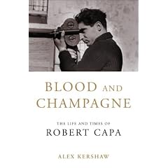 Blood and Champagne: The Life of Robert Capa