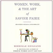 Women, Work, and the Art of Savoir Faire: Business Sense and Sensibility | [Mireille Guiliano]