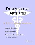 Degenerative Arthritis - A Medical Dictionary, Bibliography, and Annotated Research Guide to Internet References