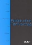 Betrieb ohne Tarifvertrag - Peter Bopp, Franz J D&uuml;well, Stephan M Grundmann, Hilger Keil, Berthold Krausert, Axel M&uuml;ller