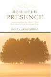 More of His Presence: Understanding the "More" That God Has for Your Everyday Life