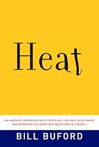 Heat: An Amateur's Adventures as Kitchen Slave, Line Cook, Pasta-Maker, and Apprentice to a Dante-Quoting Butcher in Tuscany