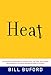 Heat: An Amateur's Adventures as Kitchen Slave, Line Cook, Pasta-Maker, and Apprentice to a Dante-Quoting Butcher in Tuscany