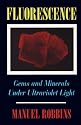 Fluorescence: Gems and Minerals Under Ultraviolet Light (Rocks, Minerals and Gemstones)