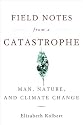 Field Notes from a Catastrophe: Man, Nature, and Climate Change