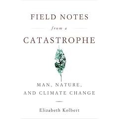 Field Notes from a Catastrophe: Man, Nature, and Climate Change
