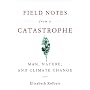 Field Notes from a Catastrophe: Man, Nature, and Climate Change