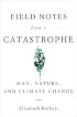 Field Notes from a Catastrophe: Man, Nature, and Climate Change