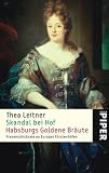 Skandal bei Hof  Habsburgs Goldene Br&auml;ute: Frauenschicksale an Europas F&uuml;rstenh&ouml;fen - Thea Leitner
