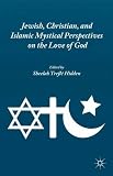 Jewish, Christian, and Islamic mystical perspectives on the love of God