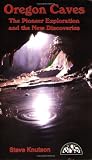 Oregon Caves - The Pioneer Exploration and the New Discoveries